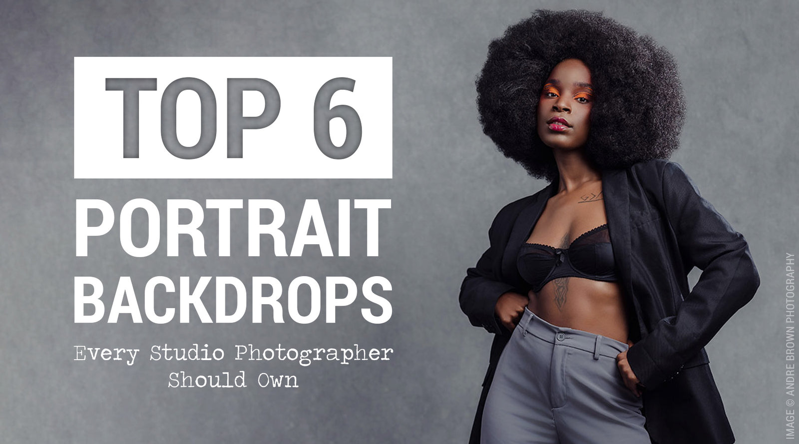 Woman posing with text 'Top 6 Portrait Backdrops Every Studio Photographer Should Own' on a gray background