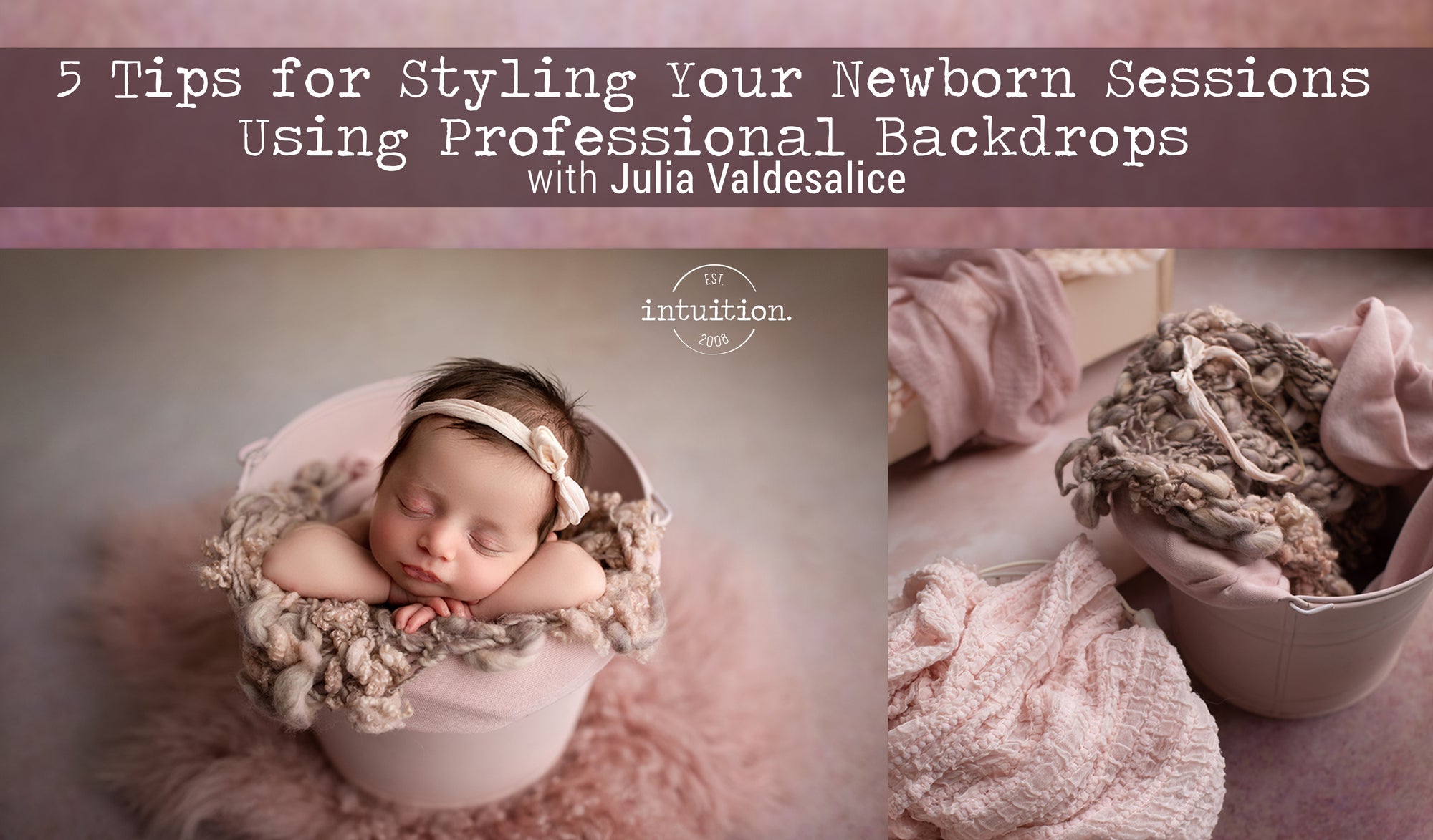 5 Tips for Styling Your Newborn Sessions Using Professional Backdrops with Julia Valdesalice
