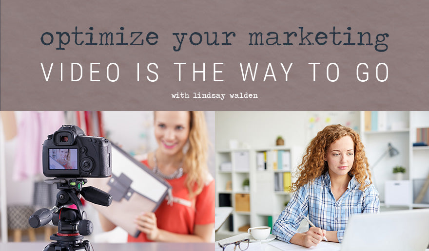Optimize Your Marketing | Video is the Way to Go