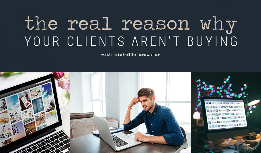 The Real Reason Why Your Clients Aren’t Buying