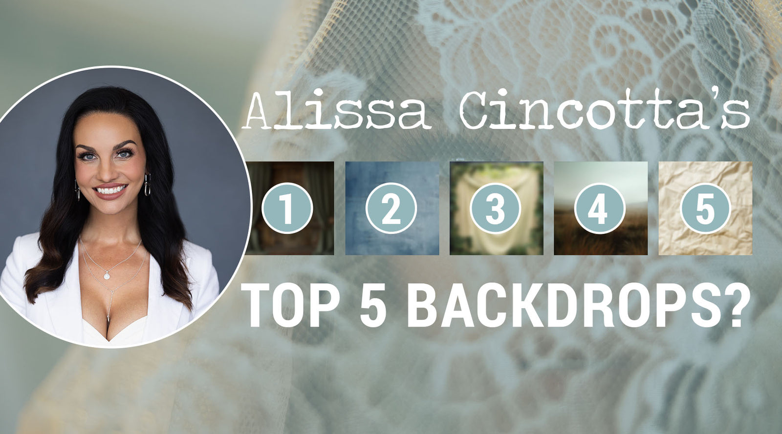 Alissa Cincotta’s top 5 backdrops with numbered examples.